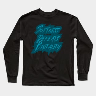 Softness Defeats Brutality Long Sleeve T-Shirt